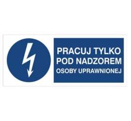 Znak pracuj tylko pod nadzorem osoby uprawnionej (430-10)