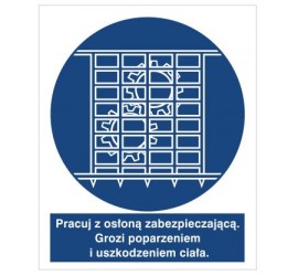 Znak pracuj z osłoną zabezpieczającą. Grozi poparzeniem i uszkodzeniem ciała. (414-02)