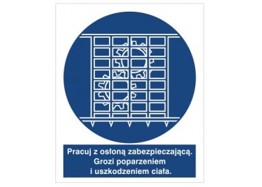 Znak pracuj z osłoną zabezpieczającą. Grozi poparzeniem i uszkodzeniem ciała. (414-02)