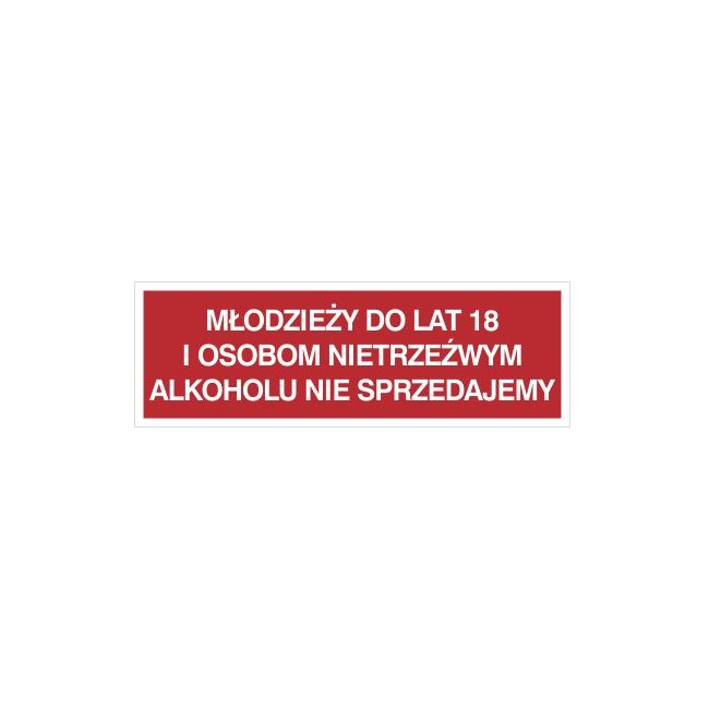 Młodzieży do lat 18 i osobom nietrzeźwym alkoholu nie sprzedajemy (857-13)