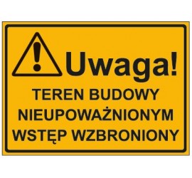 UWAGA! TEREN BUDOWY NIEUPOWAŻNIONYM WSTĘP WZBRONIONY (319-14)