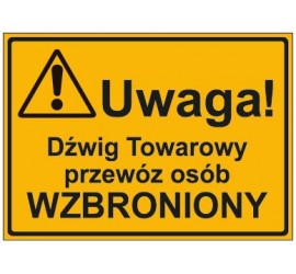 UWAGA! DŹWIG TOWAROWY PRZEWÓZ OSÓB WZBRONIONY (319-19)