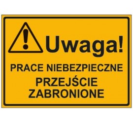 UWAGA! PRACE NIEBEZPIECZNE PRZEJŚCIE ZABRONIONE (319-24)