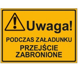 UWAGA! PODCZAS ZAŁADUNKU PRZEJŚCIE ZBRONIONE (319-26)