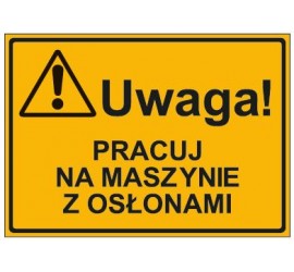 UWAGA! PRACUJ NA MASZYNIE Z OSŁONAMI (319-28)