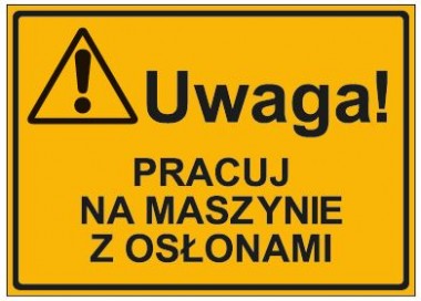 UWAGA! PRACUJ NA MASZYNIE Z OSŁONAMI (319-28)