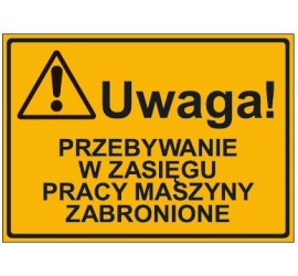 UWAGA! PRZEBYWANIE W ZASIĘGU PRACY MASZYNY ZABRONIONE (319-47)