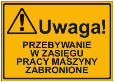 UWAGA! PRZEBYWANIE W ZASIĘGU PRACY MASZYNY ZABRONIONE (319-47)