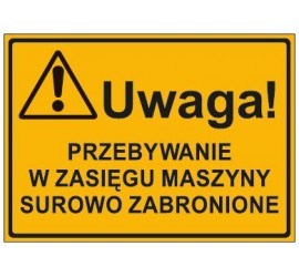 UWAGA! PRZEBYWANIE W ZASIĘGU MASZYNY SUROWO ZABRONIONE (319-51)