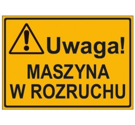 UWAGA! MASZYNA W ROZRUCHU...